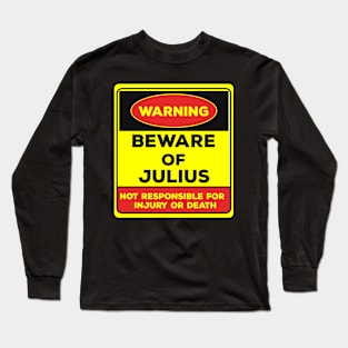 Beware Of Julius/Warning Beware Of Julius Not Responsible For Injury Or Death/gift for Julius Long Sleeve T-Shirt